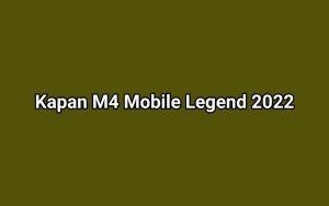 Kapan M4 Mobile Legend 2022