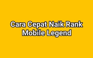 Cara Cepat Naik Rank Mobile Legend